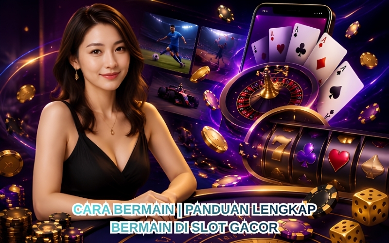 Cara Bermain _ Panduan Lengkap Bermain di Slot Gacor